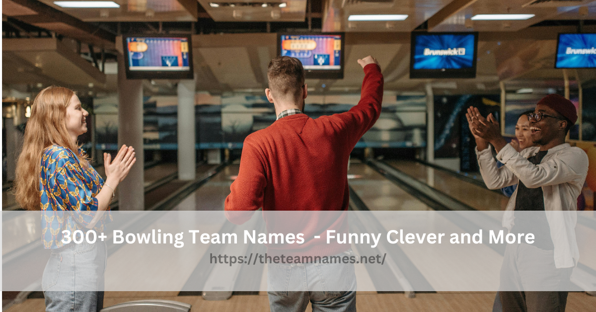 300+ Bowling Team Names - Clever, Good & Funny Bowling Team Names